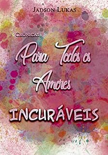 Livro Para Todos os Amores Incuráveis