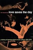 Image de Love Saves the Day: A History of American Dance Music Culture, 1970-1979