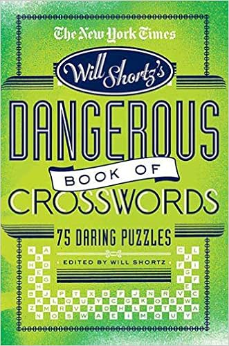 The New York Times Will Shortz Presents The Dangerous Book Of Crosswords Shortz Will 9780312565367 Amazon Com Books