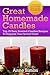Great Homemade Candles: Top 25 Easy Scented Candles Recipes To Surprise Your Loved Ones! by Anne Simon