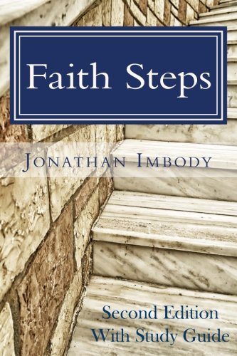 Faith Steps - Second Edition with Study Guide: Moving toward God through personal choice and public Faith Steps - Second Edition with Study Guide: Moving toward God through personal choice and public