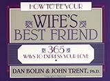 How to Be Your Wife's Best Friend: 365 Ways to Express Your Love (LifeChange)
