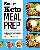 Smart Keto Meal Prep: Ketogenic Diet Meal Prep for Beginners to Lose Weight Fast, Save Time & Money,