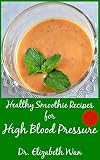 Healthy Smoothie Recipes for High Blood Pressure 2nd Edition by Dr. Elizabeth Wan