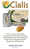 Cialis: Cialis as a Fast Action Male Sex Enhancement Pill for Treating Erectile Dysfunction, Renal (Hepatic) Impairment and Benign Prostatic Hyperplasia (BPH) in Men