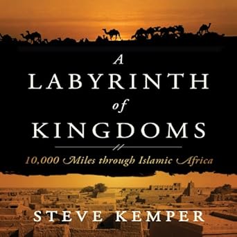 Labyrinth Of Kingdoms 10 000 Miles Through Islamic Africa Audio