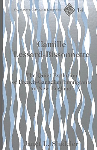 Camille Lessard-Bissonnette: The Quiet Evolution of French-Canadian Immigrants in New England (Francophone Cultures and Literatures)