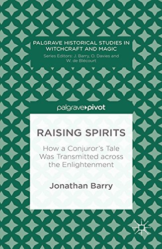 Raising Spirits: How a Conjurorâ€™s Tale Was Transmitted across the Enlightenment (Palgrave Historical Studies in Witchcraft and Magic)
