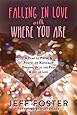 Falling in Love with Where You Are: A Year of Prose and Poetry on Radically Opening Up to the Pain and Joy of Life