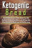 Ketogenic Bread: The Ultimate Low Carb, Paleo, Gluten Free Diet Cookbook for Keto Bread Bakers with