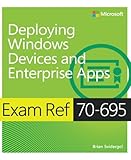 Exam Ref 70-695 Deploying Windows Devices and Enterprise Apps (MCSE) Exam Ref 70-695 Deploying Windows Devices and Enterprise Apps (MCSE)
