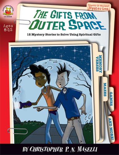The Gifts from Outer Space, Grades 3 - 6: 12 Mystery Stories to Solve Using Spiritual Gifts (Sleuth- by Christopher P. N. Maselli