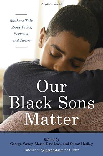 Our Black Sons Matter: Mothers Talk about Fears, Sorrows, and Hopes