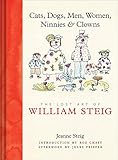 Cats, Dogs, Men, Women, Ninnies & Clowns: The Lost Art of William Steig by Jeanne Steig, William Steig