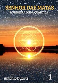 Livro SENHOR DAS MATAS: A PRIMEIRA ONDA QUÂNTICA