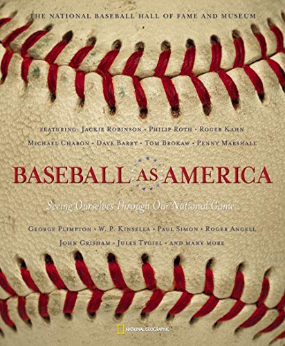 Baseball as America : Seeing Ourselves Through Our National Game by National Baseball Hall Of Fame, National Geographic