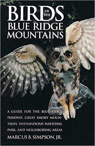 Birds of the Blue Ridge Mountains: A Guide for the Blue Ridge Parkway, Great Smoky Mountains, Shenandoah National Park, and Neighboring Areas, by Marcus B. Simpson Birds of the Blue Ridge Mountains: A Guide for the Blue Ridge Parkway, Great Smoky Mountains, Shenandoah National Park, and Neighboring Areas, by Marcus B. Simpson