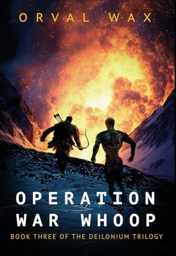 Operation War Whoop: Book 3 of The Deilonium Trilogy