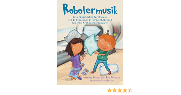 Robotermusik: Eine Geschichte Für Kinder Mit Li-Fraumeni-Syndrom (Lfs) Und  Anderen Krebsveranlagungen (German Edition): Peasgood, Amy, Peasgood, Ruby,  Lemaire, Bonnie: 9780228853190: Amazon.com: Books