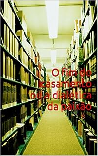 Livro O fim do casamento ou a dialética da paixão