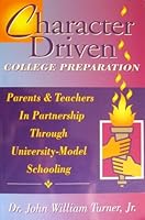Character driven college preparation: Parents & teachers in partnership through university-model schooling 096539705X Book Cover