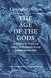 The Age of the Gods: A Study in the Origins of Culture in Prehistoric Europe and the Ancient East (W by 
