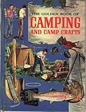 The Golden Book of Camping and Camp Crafts: Tents and tarpaulins, packs and sleeping bags, building