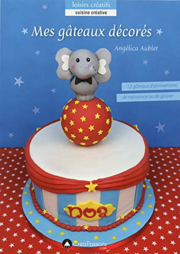 Mes gâteaux décorés by Angélica Aublet