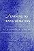 Learning as Transformation: Critical Perspectives on a Theory in Progress