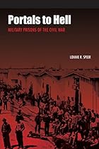 Portals to Hell: Military Prisons of the Civil War