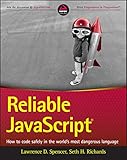 Reliable JavaScript: How to Code Safely in the World's Most Dangerous Language by Lawrence D. Spencer, Seth H. Richards