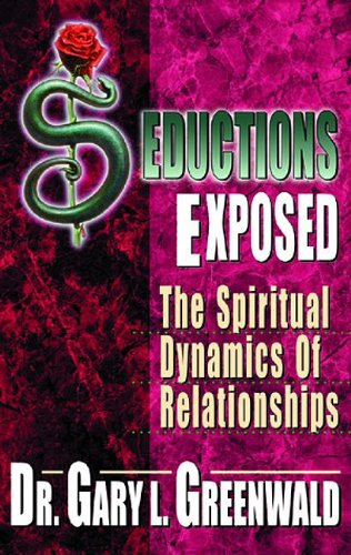 Seductions Exposed: The Spiritual Dynamics of Relationships