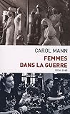 Femmes dans la guerre (1914-1945) : Survivre au féminin devant et durant deux conflits mondiaux by 