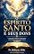 Livro O ESPÍRITO SANTO E SEUS DONS: conhecendo a Pessoa do Espírito Santo e aprendendo a viver os dons de Deus com sabedoria