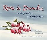 Roses in December: A Story of Love and Alzheimer's (Literature and Medicine Book 22) by Tom Batiuk, Chuck Ayers