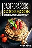 Gastroparesis Cookbook: 40+ Breakfast, pancakes, muffins and Cookies recipes designed for Gastropare by Noah Jerris