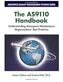 The AS9110 Handbook : Understanding Aerospace Maintenance Organizations' Best Practices, Culliton, James and Deb, Sushant, 1932828338