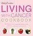 Betty Crocker Living with Cancer Cookbook (Betty Crocker Cooking) by Betty Crocker