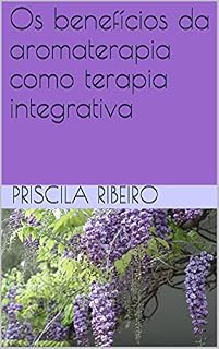 Livro Os benefícios da aromaterapia como terapia integrativa