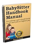 Babysitter Handbook Manual - How to get paid more: Babysitting is now an excellent earner for teens and seniors wanting paid work
