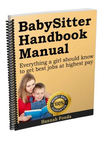 Babysitter Handbook Manual - How to get paid more: Babysitting is now an excellent earner for teens and seniors wanting paid work