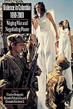 Violence in Colombia, 1990-2000: Waging War and Negotiating Peace