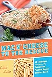 Mac 'N Cheese to the Rescue: 101 Easy Ways to Spice Up Everyone's Favorite Boxed Comfort Food by Kristen Kuchar