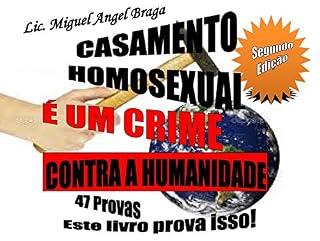 Livro CASAMENTO HOMOSEXUAL É UM CRIME CONTRA A HUMANIDADE  Segundo Edição: Segundo Edição 47 Provas Este livro prova isso!