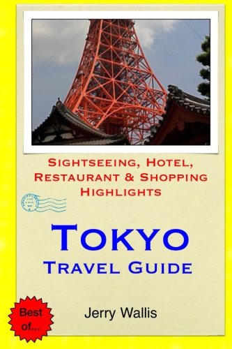 Tokyo Travel Guide: Sightseeing, Hotel, Restaurant & Shopping Highlights