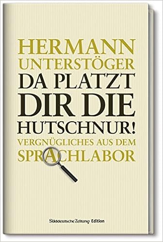 Da Platzt Dir Die Hutschnur Vergnugliches Aus Dem Sprachlabor Amazon De Unterstoger Hermann Bucher