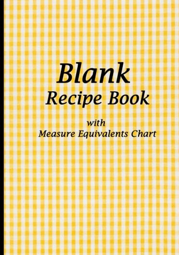 Blank Recipe Book: Yellow Tablecloth, Blank Cookbook with Measure Equivalents Chart, 7 x 10, 108 Pag by Recipe Journal Book, Blank Book MD