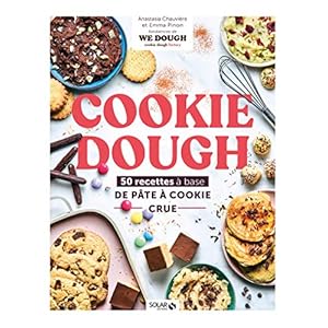 Cookie dough, recettes à la pâte à cookie crue: 50 recettes de la pâte à cookie crue