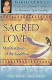 Sacred Love: Manifestations of the Goddess (One Truth Many Paths) (Volume 2) by Isabella Price