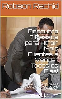 Livro Descubra 7 Passos para Atrair Mais Clientes e Vender Todos os Dias!: Torne-se uma referência e expanda seus negócios através da Internet!